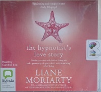 The Hypnotist's Love Story written by Liane Moriarty performed by Caroline Lee on Audio CD (Unabridged)